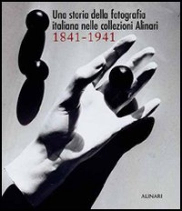 Una storia della fotografia italiana nelle collezioni Alinari 1841-1941. Ediz. illustrata Italo Zannier