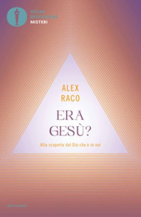 Era Gesù? Alla scoperta del Dio che è in noi Alex Raco