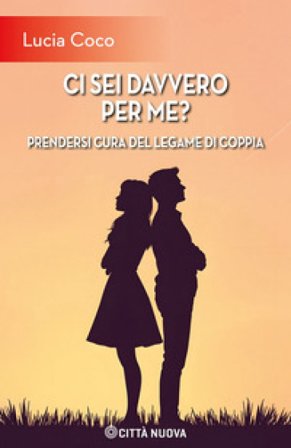 Ci sei davvero per me? Prendersi cura del legame di coppia Lucia Coco