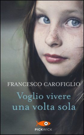Voglio vivere una volta sola Francesco Carofiglio