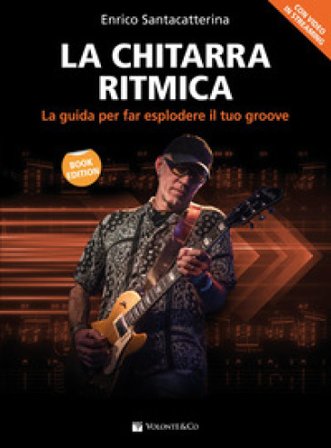 La chitarra ritmica. La guida per far esplodere il tuo groove. Con video in streaming Enrico Santacatterina