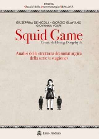 Squid game. Creato da Hwang Dong-hyuk. Analisi della struttura drammaturgica della serie (1a stagione) Giorgio Glaviano
