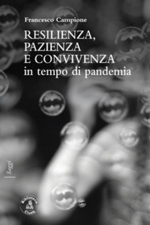 Resilienza, pazienza e convivenza in tempo di pandemia Francesco Campione