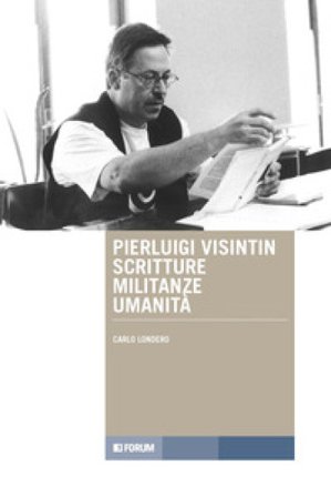 Pierluigi Visintin, scritture militanze umanità Carlo Londero
