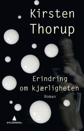 Erindring om kjærligheten - Bok av Kirsten Thorup - Hardback