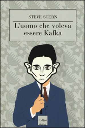 L'uomo che voleva essere Kafka Steve Stern