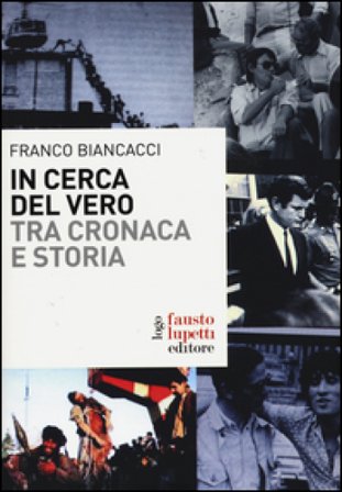 In cerca del vero. Tra cronaca e storia Franco Biancacci