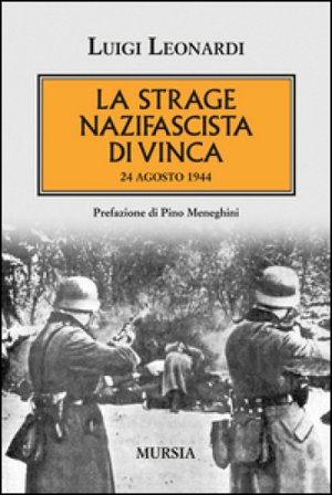 La strage nazifascista di Vinca. 24 agosto 1944 Luigi Leonardi
