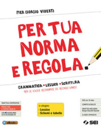 Per tua norma e regola. Grammatica lessico scrittura. Con Lessico. Con Schemi e tabelle. Per le Scuole superiori. Con ebook. Con espansione online. 