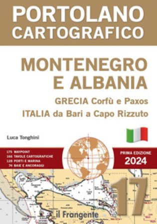 Montenegro e Albania, Grecia Corfù e Paxos, Italia da Bari a Capo Rizzuto. Portolano cartografico. Con espansione online. Vol. 17 Luca Tonghini