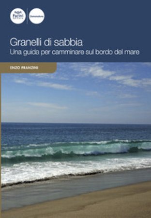 Granelli di sabbia. Una guida per camminare sul bordo del mare Enzo Pranzini