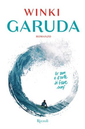 Garuda. Lo zen e l'arte di fare surf Fabrizio Perdichizzi (Winki)