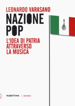 Nazione pop. L'idea di patria attraverso la musica Leonardo Varasano