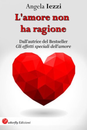 L'amore non ha ragione. Nuova ediz. Angela Iezzi