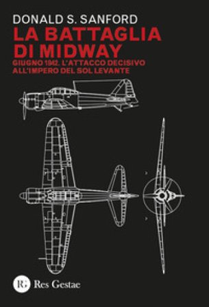 La battaglia di Midway. Giugno 1942. L'attacco decisivo all'impero del Sol Levante Donald S. Sanford