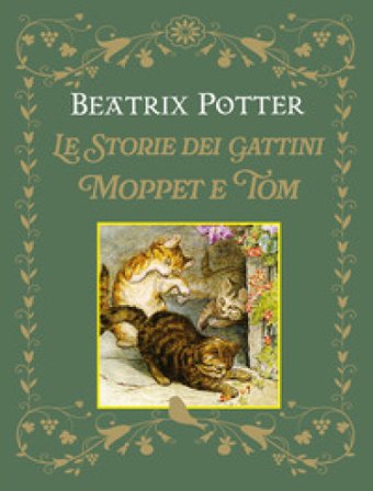 Le storie dei gattini Moppet e Tom. Ediz. illustrata Beatrix Potter