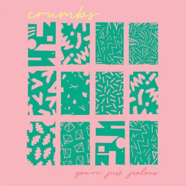 You re just jealous CRUMBS