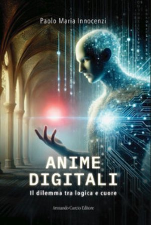 Anime digitali. Il dilemma tra logica e cuore Paolo Maria Innocenzi