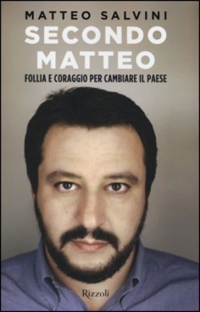 Secondo Matteo. Follia e coraggio per cambiare il paese Matteo Salvini