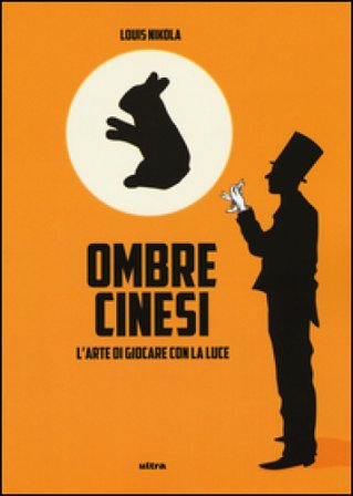 Ombre cinesi. L'arte di giocare con la luce Louis Nikola