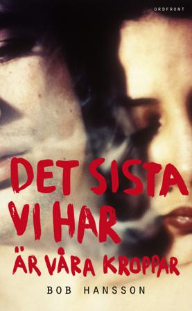 Det sista vi har är våra kroppar - Bok av Bob Hansson - Pocket