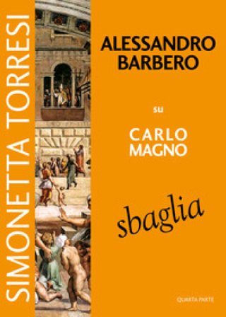 Alessandro Barbero su Carlo Magno sbaglia. Vol. 4 Simonetta Torresi