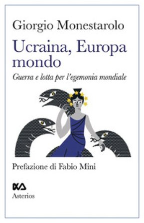 Ucraina, Europa, mondo. Guerra e lotta per l'egemonia mondiale Giorgio Monestarolo