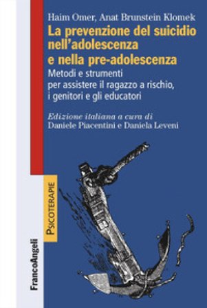 La prevenzione del suicidio nell'adolescenza e nella pre-adolescenza. Metodi e strumenti per assistere il ragazzo a rischio, i genitori e gli 