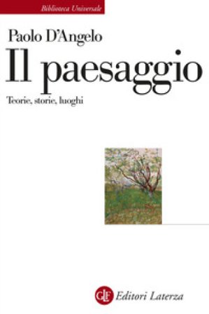 Il paesaggio. Teorie, storie, luoghi Paolo D'Angelo