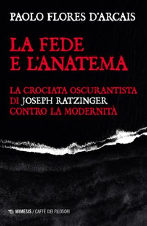 La fede e l'anatema. La crociata oscurantista di Joseph Ratzinger contro la modernità Paolo Flores d'Arcais