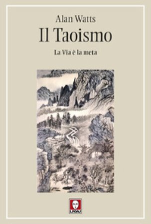 Il Taoismo. La Via è la meta Alan Watts