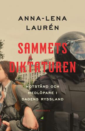 Sammetsdiktaturen : motstånd och medlöpare i dagens Ryssland - Bok av Anna-Lena Laurén - Inbunden