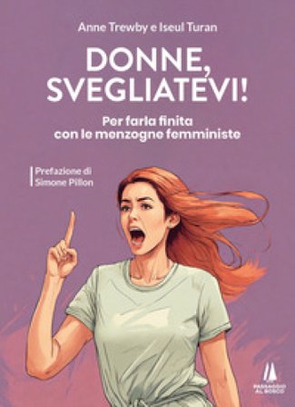 Donne, svegliatevi! Per farla finita con le menzogne femministe Anne Trewby