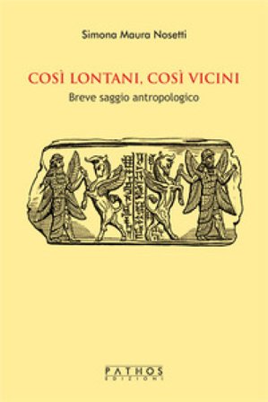 Così lontani, così vicini. Breve saggio antropologico Simona Maura Nosetti