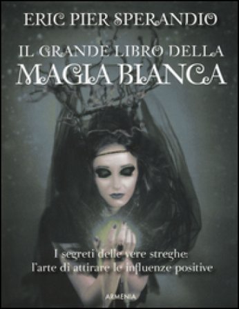 Il grande libro della magia bianca Eric Pier Sperandio