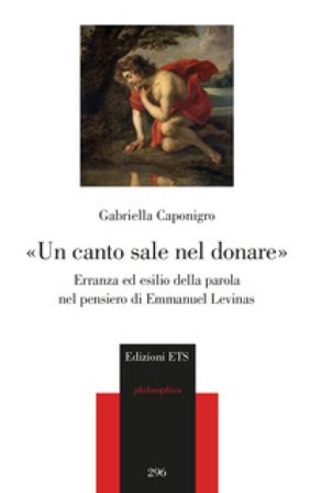«Un canto sale nel donare». Erranza ed esilio della parola nel pensiero di Emmanuel Levinas Gabriella Caponigro