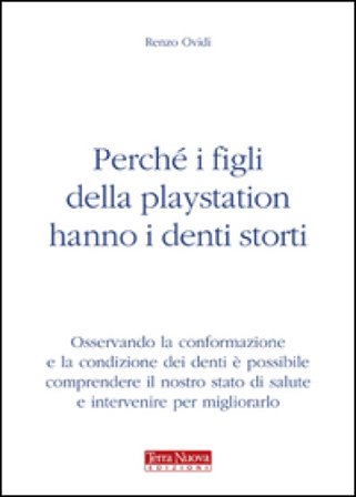 Perché i figli della Playstation hanno i denti storti Renzo Ovidi