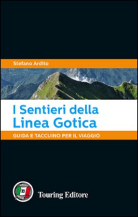 I sentieri della Linea Gotica. Guida e taccuino per il viaggio Stefano Ardito