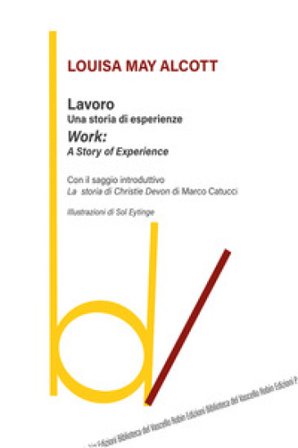 Lavoro: una storia di esperienze-Work: a story of experience Louisa May Alcott