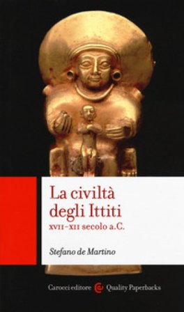La civiltà degli ittiti. XVII-XII secolo a. C. Stefano De Martino