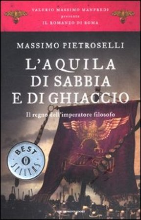 L'aquila di sabbia e di ghiaccio. Il regno dell'Imperatore filosofo. Il romanzo di Roma. Vol. 7 Massimo Pietroselli