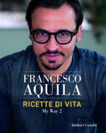 Ricette di vita. My Way. Vol. 2 Francesco Aquila