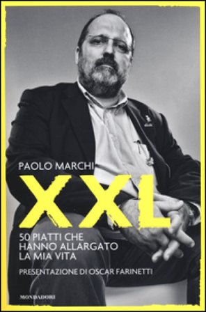 XXL. 50 piatti che hanno allargato la mia vita Paolo Marchi