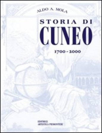 Storia di Cuneo dal 1700 al 2000 Aldo A. Mola