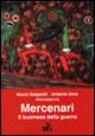 Mercenari. Il business della guerra Mauro Bulgarelli