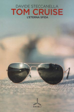 Tom Cruise. L'eterna sfida Davide Steccanella