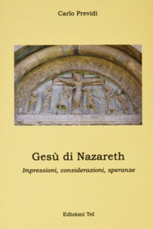 Gesù di Nazareth, impressioni, considerazioni, speranze Carlo Previdi