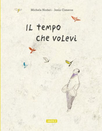 Il tempo che volevi. Ediz. illustrata Michela Nodari