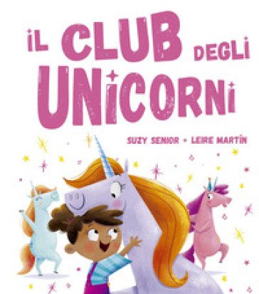 Il club degli unicorni. Ediz. a colori Suzy Senior