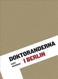 Doktoranderna i Berlin - Bok av Kurt Wickman - Inbunden